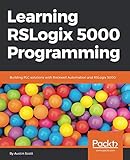 Learning RSLogix 5000 Programming: Building PLC solutions with Rockwell Automation and RSLogix 5000 Learning RSLogix 5000 Programming: Building PLC solutions with Rockwell Automation and RSLogix 5000