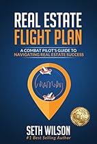 Real Estate Flight Plan: A Combat Pilot's Guide to Navigating Real Estate Success Real Estate Flight Plan: A Combat Pilot's Guide to Navigating Real Estate Success