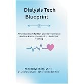 Dialysis Blueprint: A Clinical Guide for the Beginner-to-Certified Dialysis Technician | First 90 Days, Cannulation Skills, Lab Interpretation &amp; Real Shift Expectations