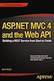 ASP.NET MVC 4 and the Web API: Building a REST Service from Start to Finish