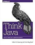 Think Java: How to Think Like a Computer Scientist