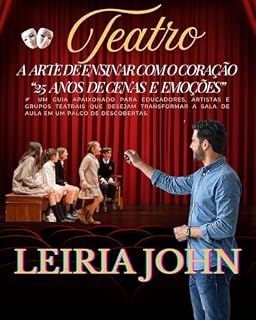 Livro TEATRO: A ARTE DE ENSINAR COM O CORAÇÃO: 25 ANOS DE CENAS E EMOÇÕES