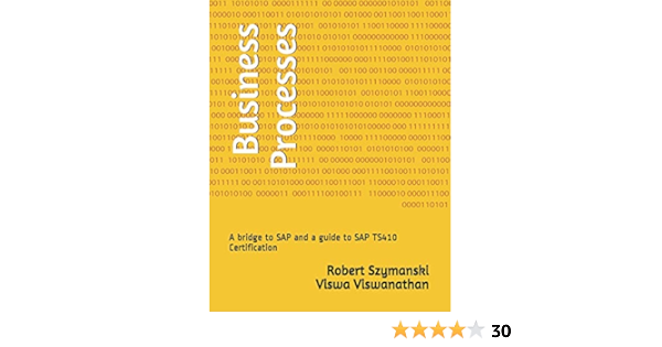 Amazon Com Business Processes A Bridge To Sap And A Guide To Sap Ts410 Certification 9781941773048 Szymanski Robert Viswanathan Viswa K Books