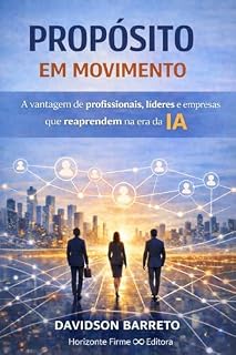 Livro Propósito em Movimento: A Vantagem de Profissionais, Líderes e Empresas que reaprendem na era da IA