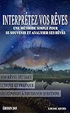 Interprétez vos rêves: Une méthode simple pour se souvenir et
interpréter ses rêves (French Edition)