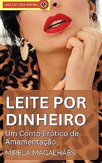 Livro Leite por Dinheiro: Um Conto Erótico de Amamentação (Contos Eróticos de Amamentação Livro 4)