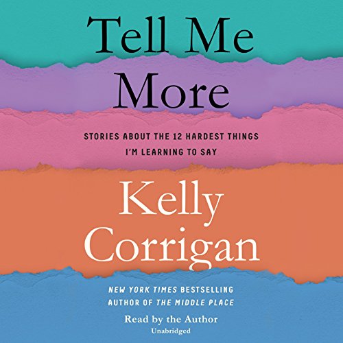 Tell Me More: Stories About the 12 Hardest Things I'm Learning to Say