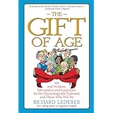The Gift of Age: Wit and Wisdom, Information and Inspiration for the Chronologically Endowed, and Those Who Will Be