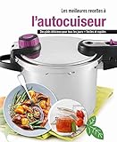 Les meilleures recettes a l'autocuiseur : Des plats délicieux pour tous les jours - faciles et rapi by