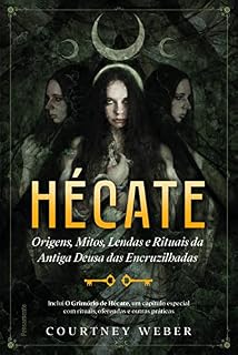 Livro Hécate - A deusa das bruxas: Origens, mitos, lendas e rituais da antiga deusa das encruzilhadas