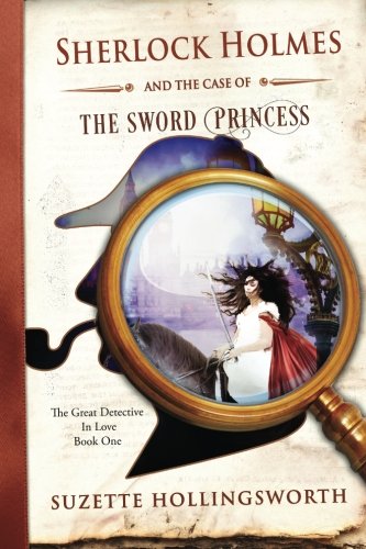 Sherlock Holmes and the Case of the Sword Princess (The Great Detective in Love #1)