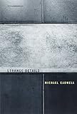 Strange Details (Writing Architecture) by Michael Cadwell, Nader Tehrani