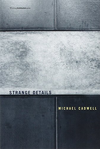 Strange Details (Writing Architecture) by Michael Cadwell