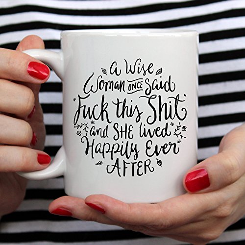 Funny Coffee Mug, A Wise Woman Once Said"Fk This St" and She Lived Happily Ever After, Profane, Mature, 11 oz Coffee Mug - Thumbnail 7