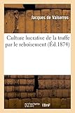 Culture Lucrative de la Truffe Par Le Reboisement (Savoirs Et Traditions) (French Edition) by