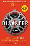 The Disaster Artist: My Life Inside The Room, the Greatest Bad Movie Ever Made