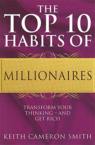 The Top 10 Habits of Millionaires: A Simple Path to Wealth and Fulfillment: Transform Your Thinking
By Keith Cameron Smith The Top 10 Habits of Millionaires: A Simple Path to Wealth and Fulfillment: Transform Your Thinking
By Keith Cameron Smith