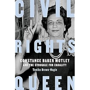 Civil Rights Queen: Constance Baker Motley and the Struggle for Equality