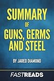Summary of Guns, Germs, and Steel: by Jared Diamond | Includes Key Takeaways & Analysis