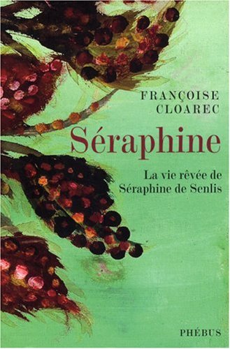 Séraphine: la vie rêvée de Séraphine de Senlis