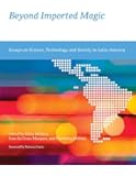 Beyond Imported Magic: Essays on Science, Technology, and Society in Latin America (Inside Technology)