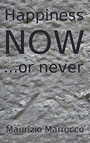 Happiness Now, or Never Happiness Now, or Never
