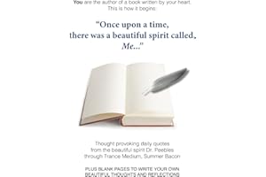 "Once upon a time there was a beautiful spirit called, Me...": Thought provoking daily quotes from the beautiful spirit Dr. Peebles through the ... your own beautiful thoughts and reflections
