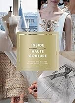 Inside Haute Couture: Behind the Scenes at the Paris Ateliers Inside Haute Couture: Behind the Scenes at the Paris Ateliers
