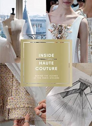 Download Inside Haute Couture: Behind the Scenes at the Paris Ateliers Download Inside Haute Couture: Behind the Scenes at the Paris Ateliers