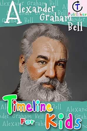 Alexander Graham Bell Timeline For Kids - Kindle Edition By Publisher, Ct.  Children Kindle Ebooks @ Amazon.com.
