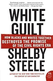 White Guilt: How Blacks and Whites Together Destroyed the Promise of the Civil Rights Era