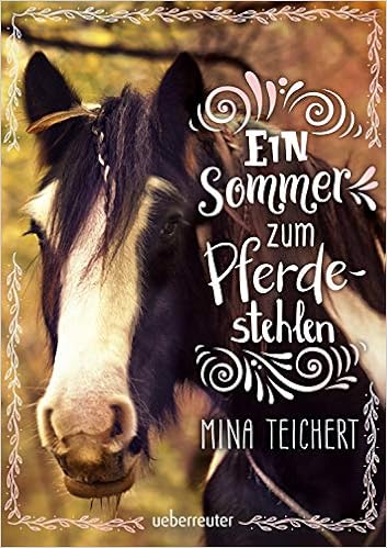 Ein Sommer zum Pferdestehlen, by Mina Teichert Ein Sommer zum Pferdestehlen, by Mina Teichert