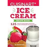 Our Cuisinart® Ice Cream Recipe Book: 125 Ways to Frozen Yogurt, Soft Serve, Sorbet or MilkShake that Sweet Tooth! (Sweet Tooth Indulgences)
