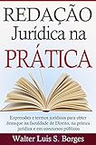 Redação Jurídica na Prática: Expressões e termos jurídicos para obter destaque na faculdade de Direito, na prática jurídica e em concursos públicos (Graduação, ... Concurso, Advocacia) (Portuguese Edition)