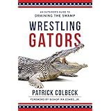 WRESTLING GATORS: An Outsider’s Guide to Draining the Swamp