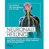 Neuronale Heilung: Mit einfachen Übungen den Vagusnerv aktivieren – gegen Stress, Depressionen, Ängste, Schmerzen und Verdauungsprobleme