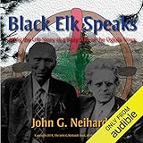 Black Elk Speaks: Being the Life Story of a Holy Man of the Oglala Sioux, The Premier Edition by 