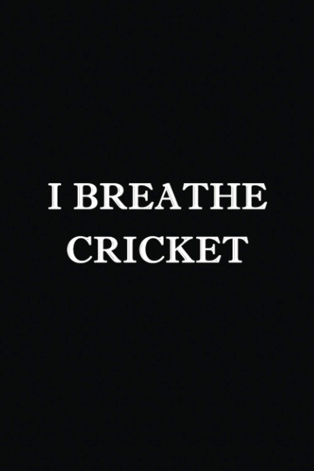 I Breathe Cricket: cricket notebook, cricket lover gifts, novelty cricket gifts, Cute Cricket lined Notebook for man, women and Kids, 6" x 9" Inches, 120 pages.