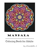 Mandala : Adult Coloring Book: Mandala Coloring book For Relax ,Coloring Book for Stress Relief,Abstract Coloring Designs (Volume 1) by Alizabeth J.