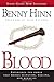 The Blood: Experience the power that brings salvation, healing, and miracles