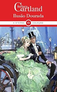 Livro 45. Ilusão Dourada (A Eterna Colecao de Bárbara Cartland)