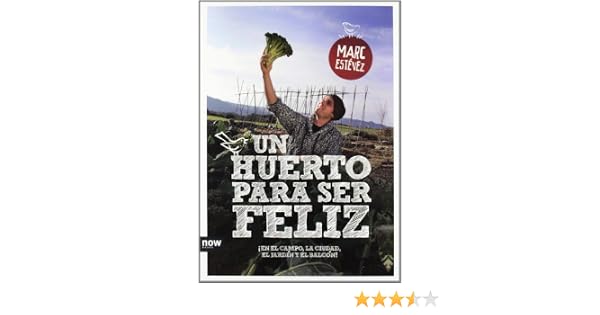 Un huerto para ser feliz: ¡En el campo, la ciudad, el jardín y el ...