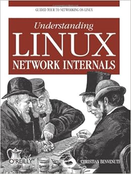 Understanding Linux Network Internals: Guided Tour to Networking on Linux, by Christian Benvenuti Understanding Linux Network Internals: Guided Tour to Networking on Linux, by Christian Benvenuti