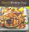 Grill Every Day: 125 Fast-Track Recipes for Weeknights at the Grill