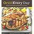 Grill Every Day: 125 Fast-Track Recipes for Weeknights at the Grill