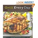 Grill Every Day: 125 Fast-Track Recipes for Weeknights at the Grill
