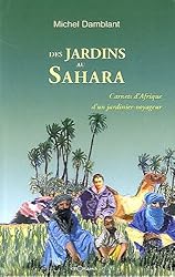 Des jardins au Sahara : Carnets d'Afrique d'un jardinier voyageur