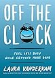 Off the Clock: Feel Less Busy While Getting More Done