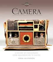 Camera: A History of Photography from Daguerreotype to Digital Camera: A History of Photography from Daguerreotype to Digital