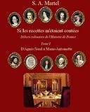 Si les Recettes m'etaient contees: Delices culinaires de l'Histoire de France (D'agnes Sorel À Mari by S. A. Martel